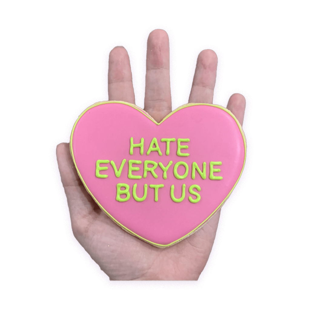 Hate Everyone But Us - Funny Face Bakery