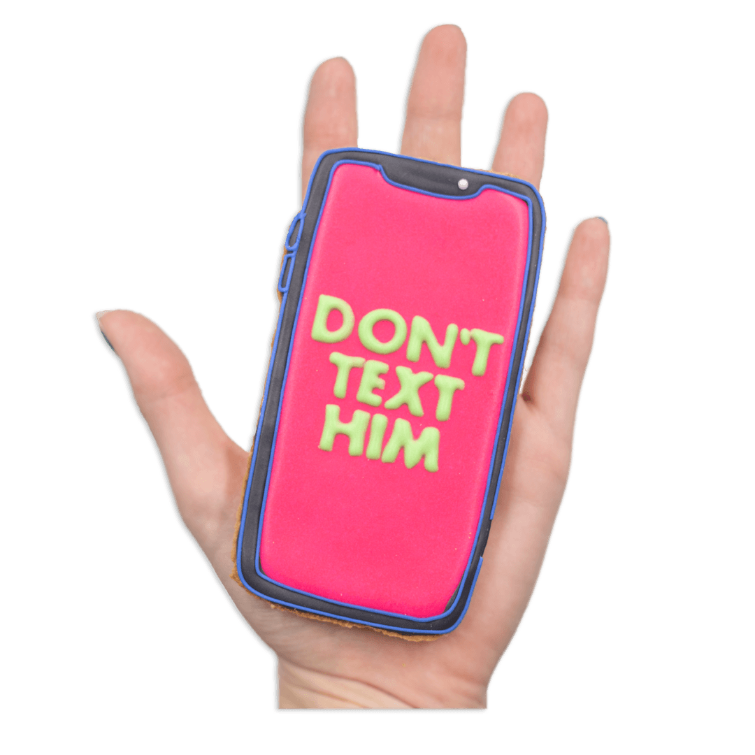 Don&#39;t Text Him - Funny Face Bakery